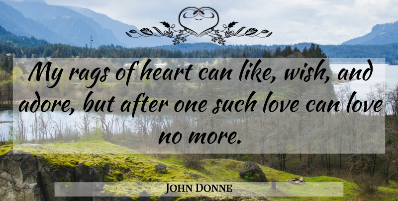 John Donne Quote About Heart, Love, Rags: My Rags Of Heart Can...