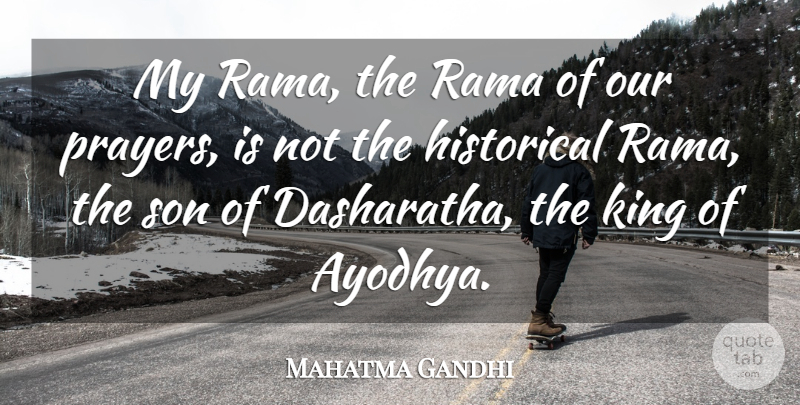 Mahatma Gandhi Quote About Kings, Prayer, Son: My Rama The Rama Of...