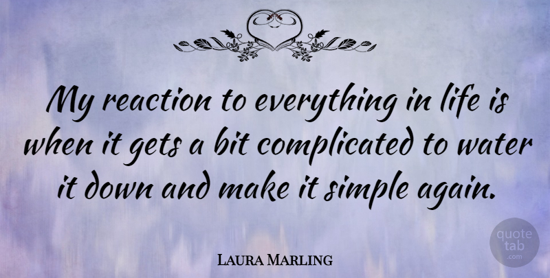Laura Marling Quote About Simple, Water, Down And: My Reaction To Everything In...