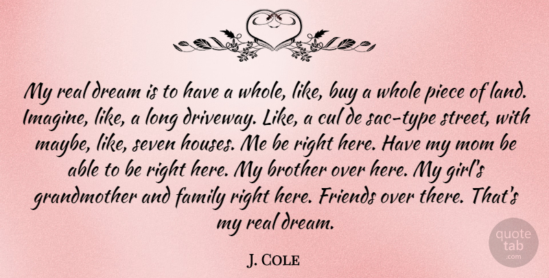 J. Cole Quote About Girl, Mom, Dream: My Real Dream Is To...