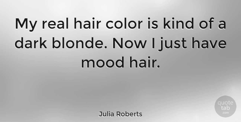 Julia Roberts Quote About Real, Dark, Color: My Real Hair Color Is...