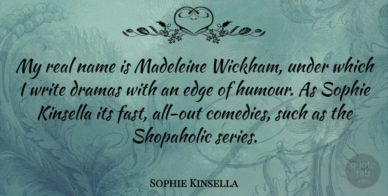 Sophie Kinsella Quote About Real, Drama, Writing: My Real Name Is Madeleine...