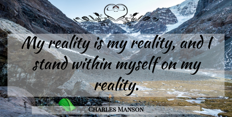 Charles Manson Quote About Reality: My Reality Is My Reality...
