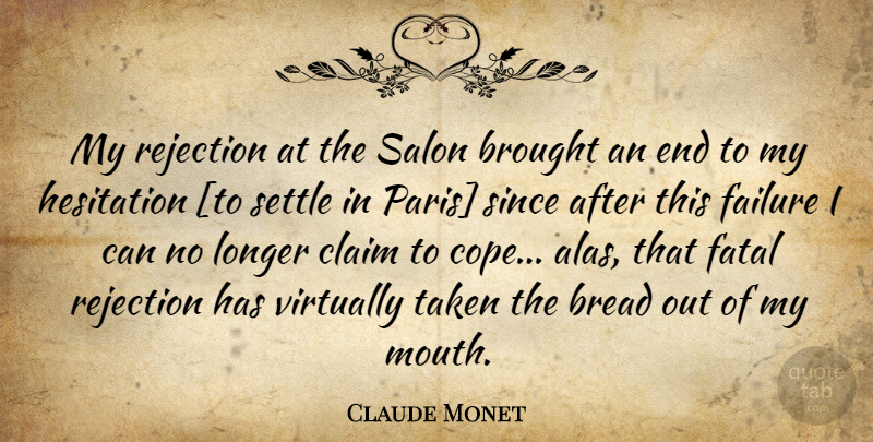 Claude Monet Quote About Taken, Paris, Rejection: My Rejection At The Salon...