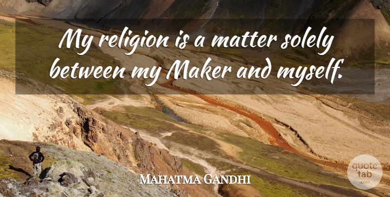 Mahatma Gandhi Quote About Religion, Matter, Makers: My Religion Is A Matter...