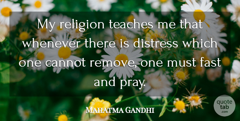 Mahatma Gandhi Quote About Religion, Fasting, Praying: My Religion Teaches Me That...