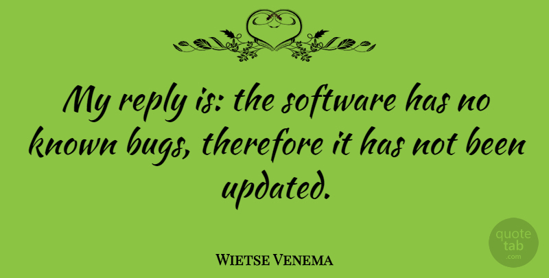 Wietse Venema Quote About Bugs, Software, Known: My Reply Is The Software...