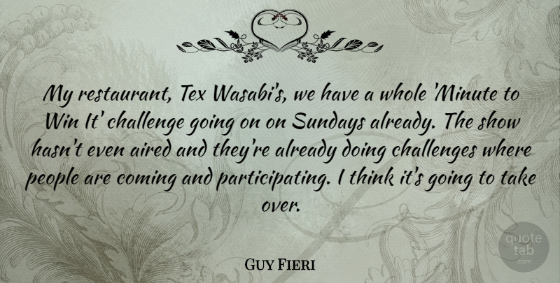 Guy Fieri Quote About Challenge, Challenges, Coming, People, Sundays: My Restaurant Tex Wasabis We...