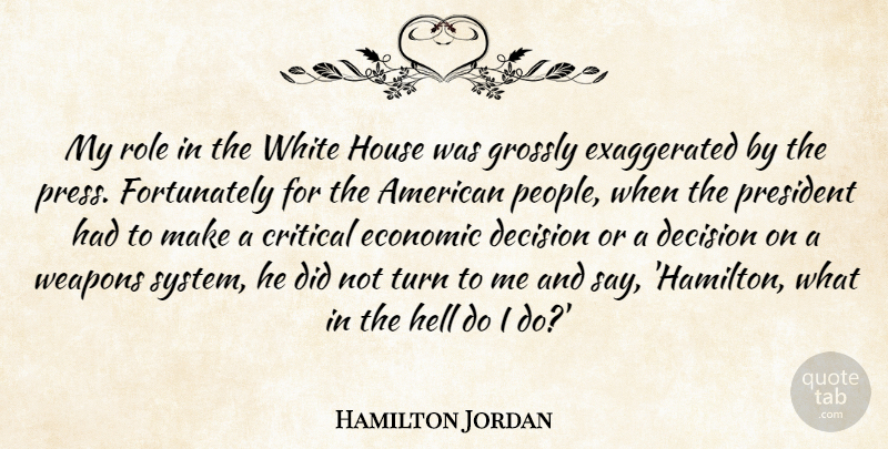 Hamilton Jordan Quote About Critical, Economic, House, Role, Turn: My Role In The White...