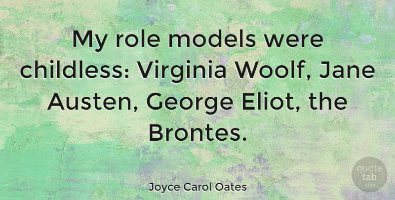 Joyce Carol Oates Quote About Virginia, Role Models, Roles: My Role Models Were Childless...