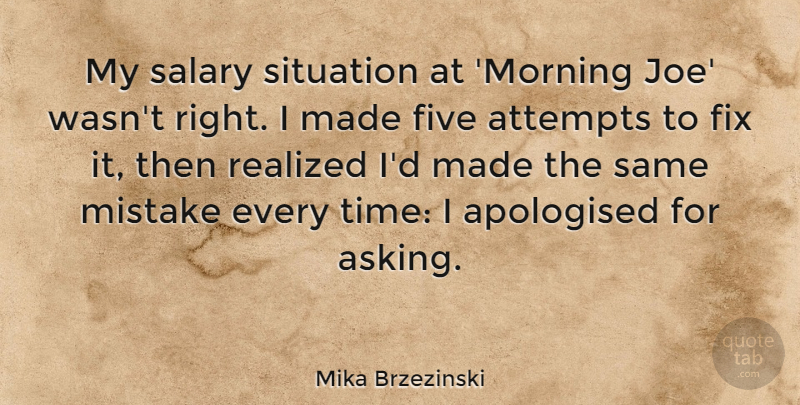 Mika Brzezinski Quote About Morning, Mistake, Asking: My Salary Situation At Morning...