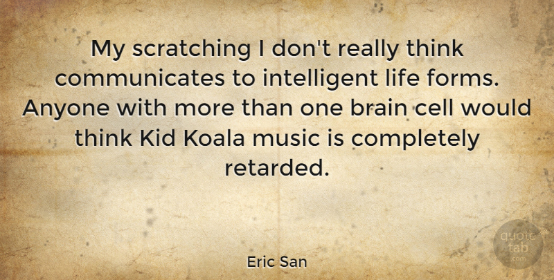 Eric San Quote About Anyone, Canadian Musician, Cell, Kid, Koala: My Scratching I Dont Really...