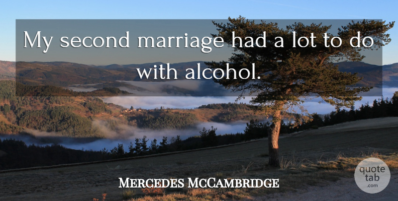 Mercedes McCambridge Quote About Alcohol, Second Marriage: My Second Marriage Had A...
