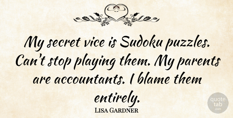 Lisa Gardner Quote About Parent, Secret, Vices: My Secret Vice Is Sudoku...