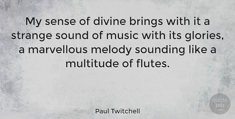 Paul Twitchell Quote About Flutes, Sound, Strange: My Sense Of Divine Brings...