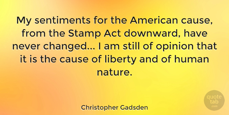 Christopher Gadsden Quote About Liberty, Causes, Opinion: My Sentiments For The American...