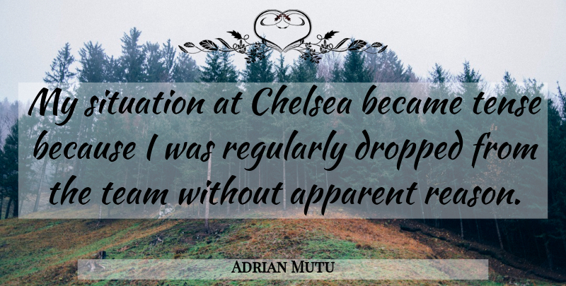 Adrian Mutu Quote About Apparent, Became, Chelsea, Dropped, Reason: My Situation At Chelsea Became...