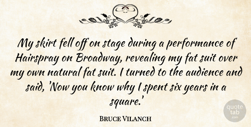 Bruce Vilanch Quote About Fell, Hairspray, Natural, Performance, Revealing: My Skirt Fell Off On...