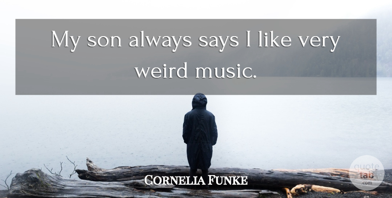 Cornelia Funke Quote About Son, My Son: My Son Always Says I...
