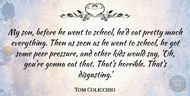 Tom Colicchio Quote About Gonna, Kids, Peer, Soon: My Son Before He Went...