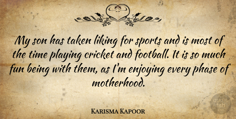 Karisma Kapoor Quote About Cricket, Enjoying, Fun, Liking, Phase: My Son Has Taken Liking...