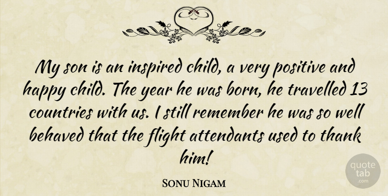 Sonu Nigam Quote About Behaved, Countries, Flight, Inspired, Positive: My Son Is An Inspired...