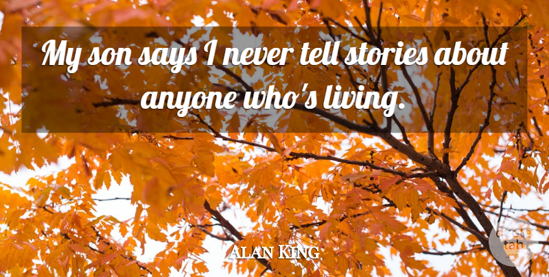 Alan King Quote About Son, Stories, My Son: My Son Says I Never...