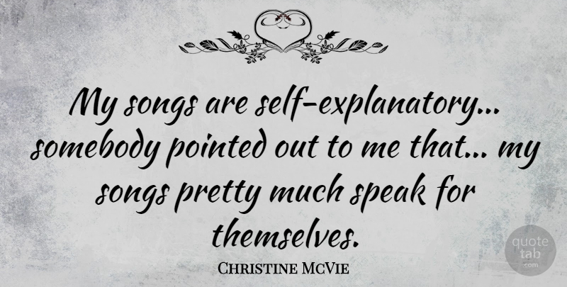 Christine McVie Quote About Song, Self, Speak: My Songs Are Self Explanatory...