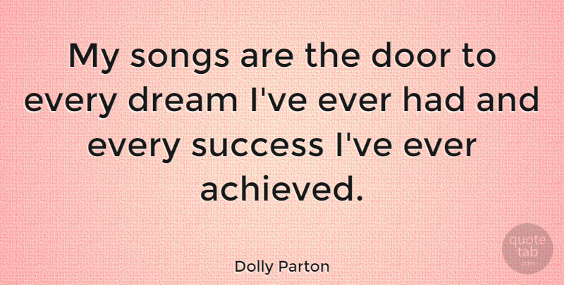 Dolly Parton Quote About Dream, Song, Doors: My Songs Are The Door...