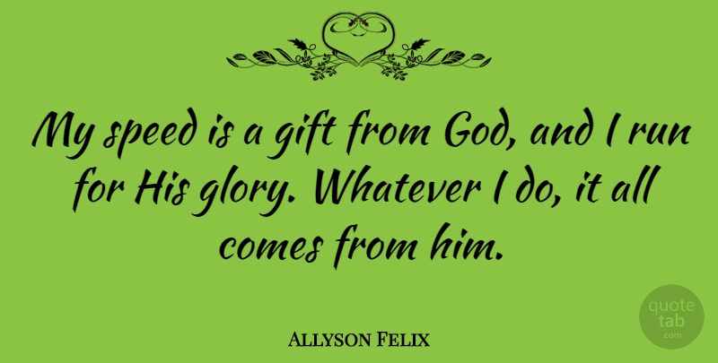 Allyson Felix Quote About Running, Speed, Glory: My Speed Is A Gift...
