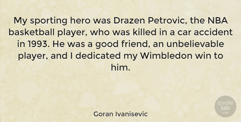 Goran Ivanisevic Quote About Basketball, Hero, Good Friend: My Sporting Hero Was Drazen...