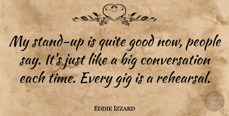 Eddie Izzard Quote About People, Rehearsal, Gigs: My Stand Up Is Quite...