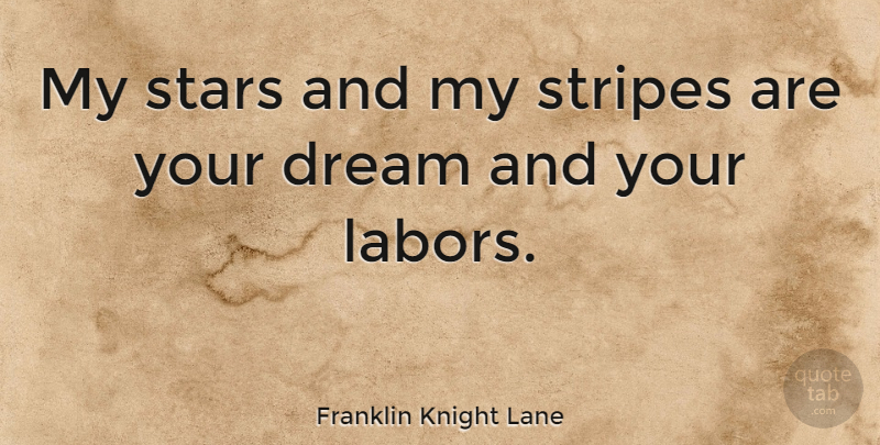 Franklin Knight Lane Quote About Dream, Stars, Stripes: My Stars And My Stripes...