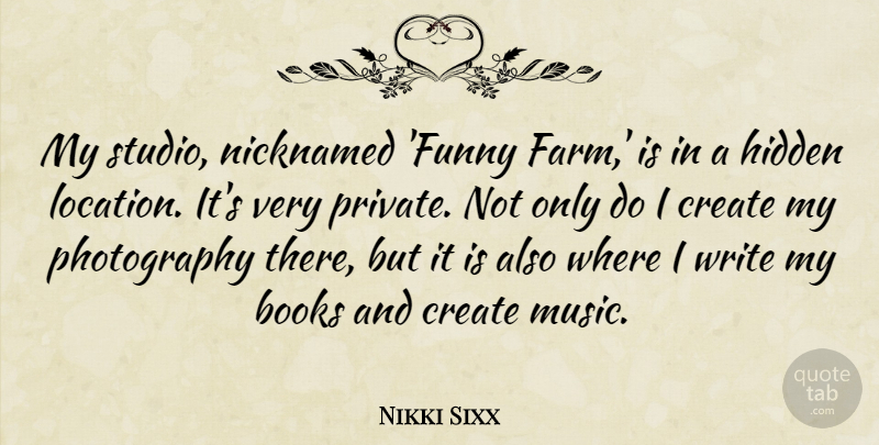 Nikki Sixx Quote About Books, Funny, Hidden, Music: My Studio Nicknamed Funny Farm...