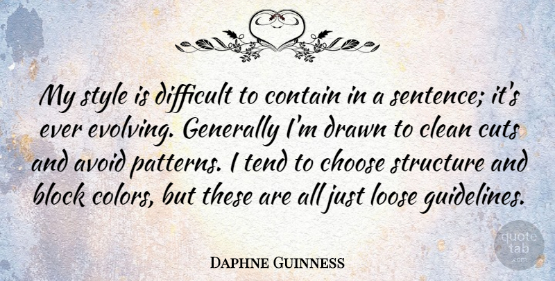 Daphne Guinness Quote About Avoid, Block, Choose, Clean, Contain: My Style Is Difficult To...