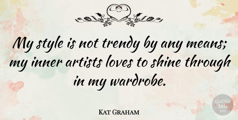 Kat Graham Quote About Inner, Loves, Trendy: My Style Is Not Trendy...