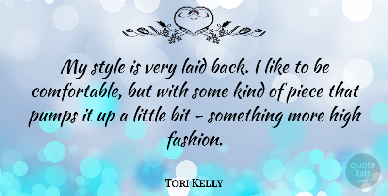 Tori Kelly Quote About Bit, Laid, Piece, Pumps: My Style Is Very Laid...