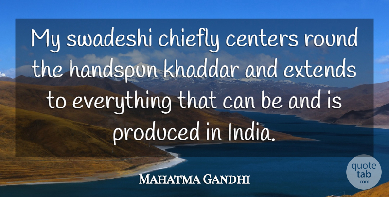 Mahatma Gandhi Quote About India, Rounds: My Swadeshi Chiefly Centers Round...
