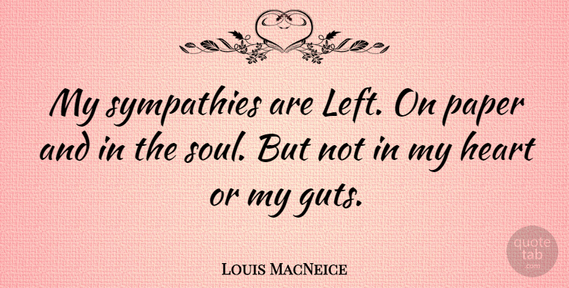 Louis MacNeice Quote About Sympathies: My Sympathies Are Left On...