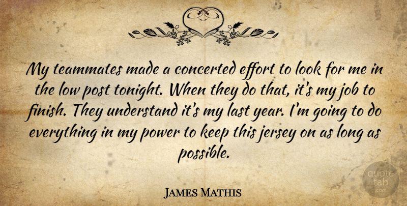 James Mathis Quote About Effort, Jersey, Job, Last, Low: My Teammates Made A Concerted...