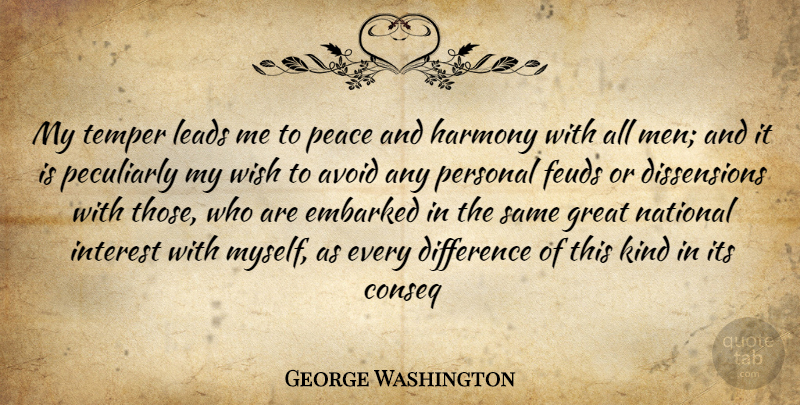 George Washington Quote About Avoid, Difference, Embarked, Great, Harmony: My Temper Leads Me To...