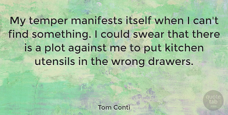 Tom Conti Quote About Kitchen, Utensils, Plot: My Temper Manifests Itself When...