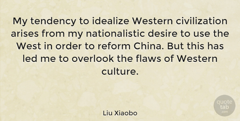 Liu Xiaobo Quote About Order, Civilization, Desire: My Tendency To Idealize Western...