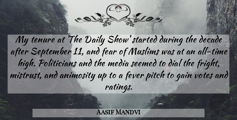 Aasif Mandvi Quote About Animosity, Decade, Dial, Fear, Fever: My Tenure At The Daily...