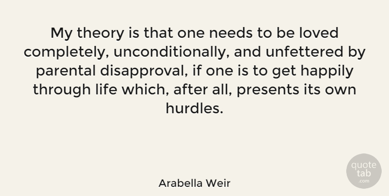 Arabella Weir Quote About Needs, Theory, Hurdling Obstacles: My Theory Is That One...