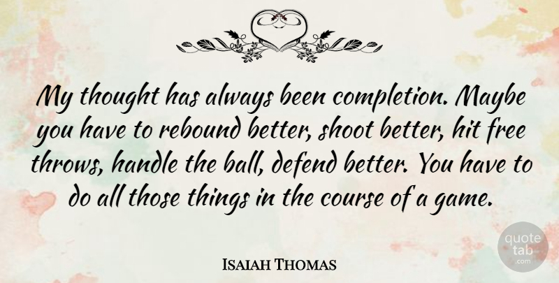 Isaiah Thomas Quote About American Athlete, Course, Defend, Handle, Hit: My Thought Has Always Been...