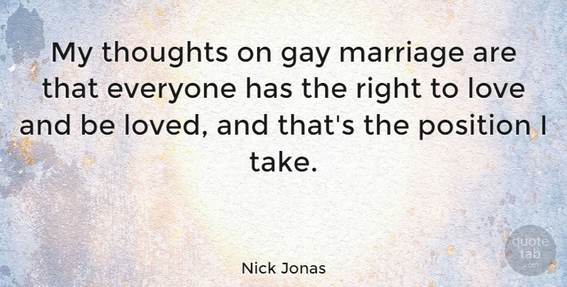 Nick Jonas Quote About Gay, My Thoughts, Position: My Thoughts On Gay Marriage...