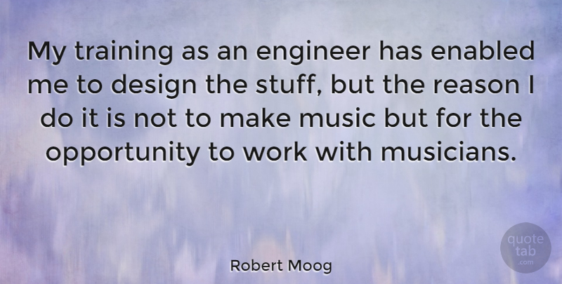 Robert Moog Quote About Opportunity, Design, Training: My Training As An Engineer...