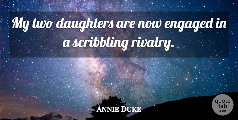 Annie Duke Quote About Daughters, Engaged, Scribbling: My Two Daughters Are Now...