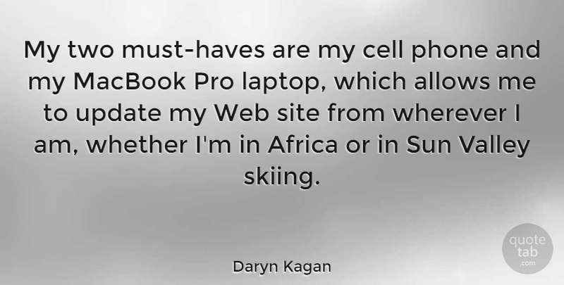 Daryn Kagan Quote About Cells, Two, Phones: My Two Must Haves Are...